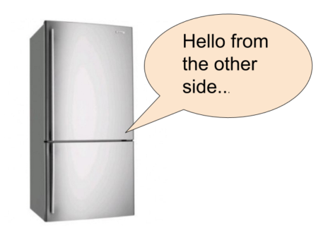 Could You Excuse Me? My Fridge Is Talking to Me.