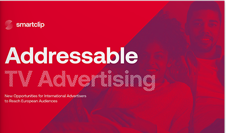 Addressable TV Advertising: New Opportunities for International Advertisers to Reach European Audiences Addressable TV Advertising