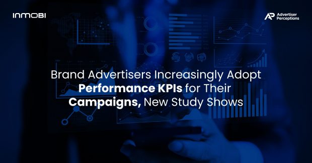 InMobi Study Shows Brand-Focused & Performance-Focused Marketers’ Priorities Blur for In-App Campaigns